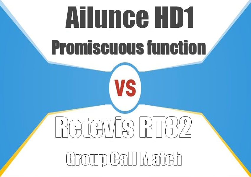 Ailunce HD1 Promiscuous Function vs Retevis RT82 Group Match function